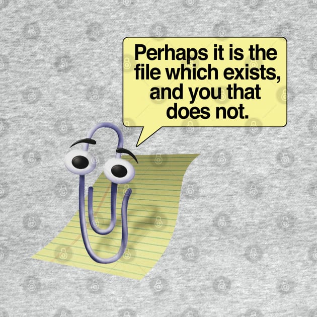 Retro 90s/00s Microsoft Clippy - Perhaps it is the file which exists, and you that does not - Nihilism/Funny Quotes by DankFutura